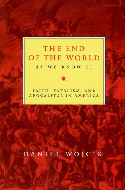 The End of the World As We Know It : Faith, Fatalism, and Apocalypse in America, Hardback Book