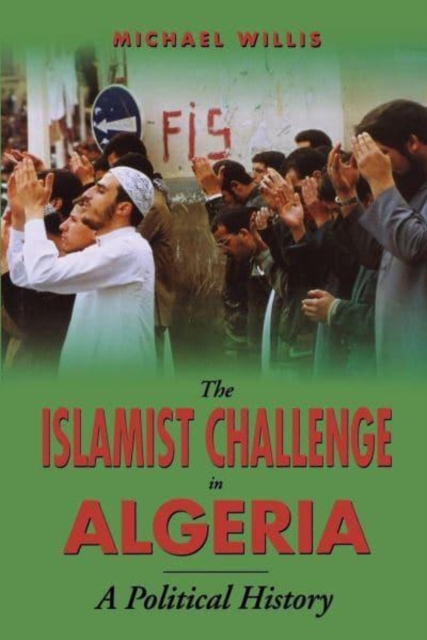 The Islamist Challenge in Algeria : A Political History, Paperback Book