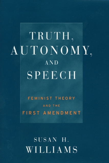 Truth, Autonomy, and Speech : Feminist Theory and the First Amendment, Hardback Book