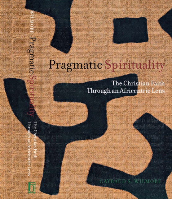 Pragmatic Spirituality : The Christian Faith through an Africentric Lens, Paperback / softback Book