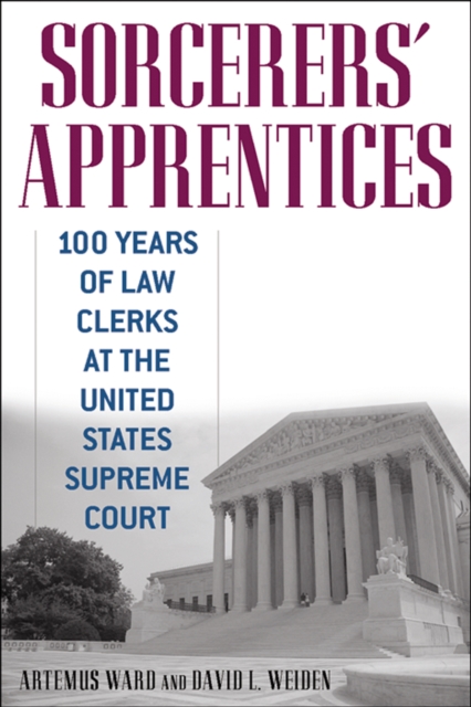 Sorcerers' Apprentices : 100 Years of Law Clerks at the United States Supreme Court, Hardback Book