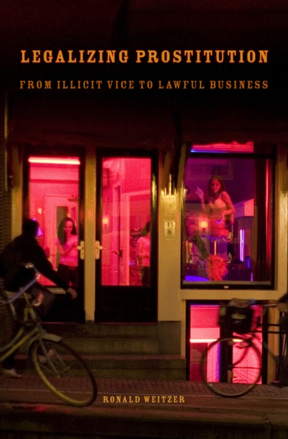 Legalizing Prostitution : From Illicit Vice to Lawful Business, Paperback / softback Book