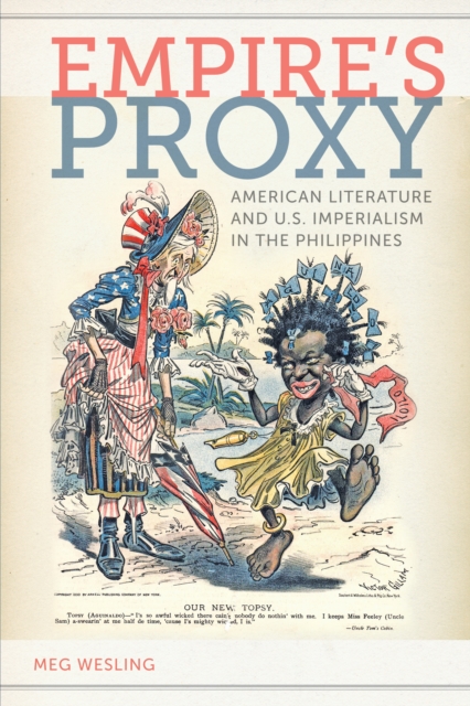 Empire's Proxy : American Literature and U.S. Imperialism in the Philippines, Paperback / softback Book