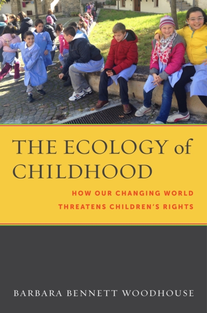 The Ecology of Childhood : How Our Changing World Threatens Children’s Rights, Hardback Book