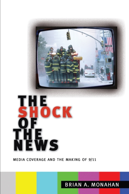 The Shock of the News : Media Coverage and the Making of 9/11, Paperback / softback Book