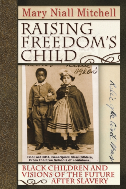 Raising Freedom's Child : Black Children and Visions of the Future after Slavery, EPUB eBook