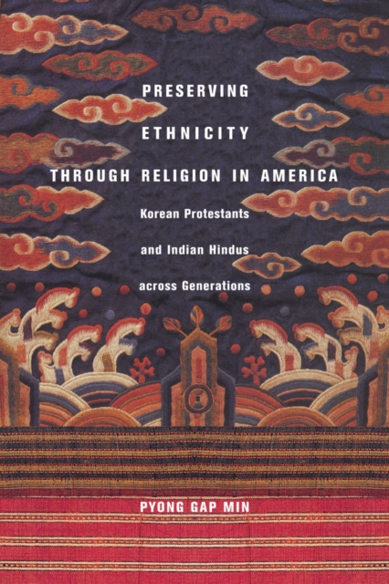 Preserving Ethnicity Through Religion in America : Korean Protestants and Indian Hindus Across Generations, Hardback Book