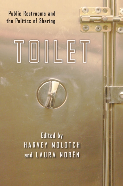 Toilet : Public Restrooms and the Politics of Sharing, Hardback Book