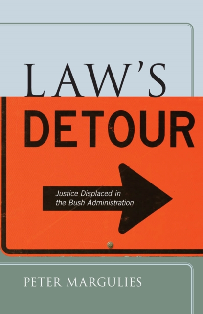 Law's Detour : Justice Displaced in the Bush Administration, EPUB eBook
