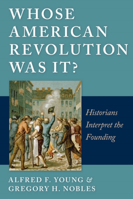 Whose American Revolution Was It? : Historians Interpret the Founding, Paperback / softback Book