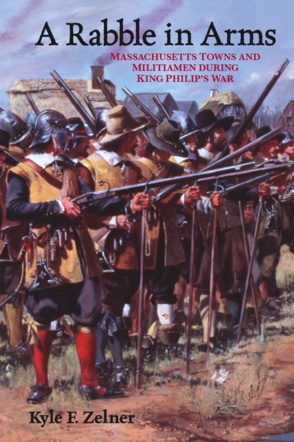 A Rabble in Arms : Massachusetts Towns and Militiamen during King Philip's War, EPUB eBook