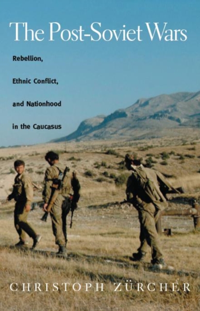 The Post-Soviet Wars : Rebellion, Ethnic Conflict, and Nationhood in the Caucasus, Paperback / softback Book