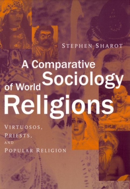 A Comparative Sociology of World Religions : Virtuosi, Priests, and Popular Religion, Hardback Book
