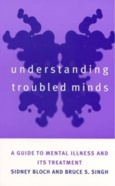 Understanding Troubled Minds : A Guide to Mental Illness and its Treatment, Hardback Book