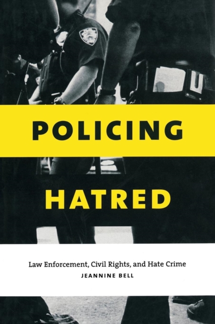 Policing Hatred : Law Enforcement, Civil Rights, and Hate Crime, Hardback Book