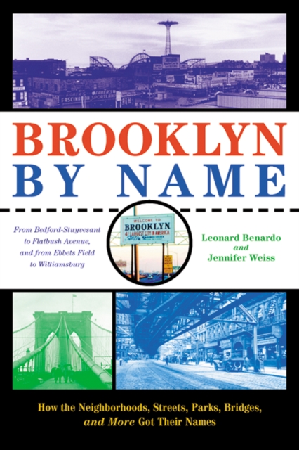 Brooklyn by Name : How the Neighborhoods, Streets, Parks, Bridges, and More Got Their Names, Hardback Book