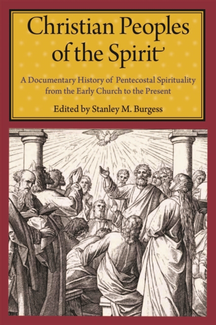 Christian Peoples of the Spirit : A Documentary History of Pentecostal Spirituality from the Early Church to the Present, Hardback Book