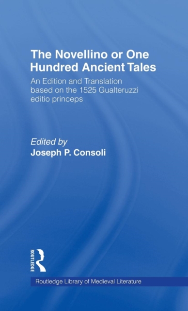 The Novellino or One Hundred Ancient Tales : An Edition and Translation based on the 1525 Gualteruzzi editio princeps, Hardback Book