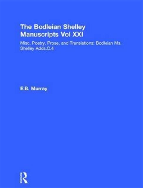 Bod XXI : Misc. Poetry, Prose, and Translations: Bodleian Ms.Shelley Adds.C.4, Hardback Book