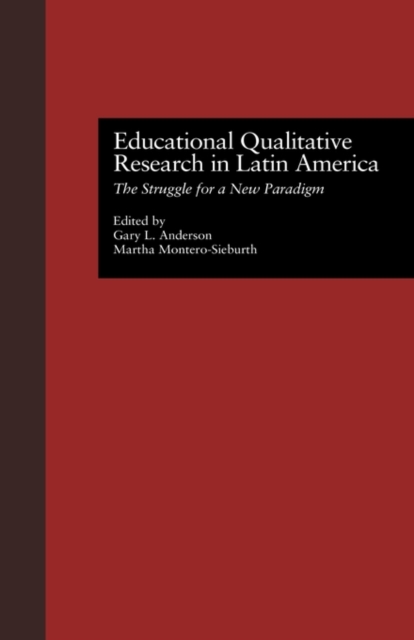 Educational Qualitative Research in Latin America : The Struggle for a New Paradigm, Hardback Book