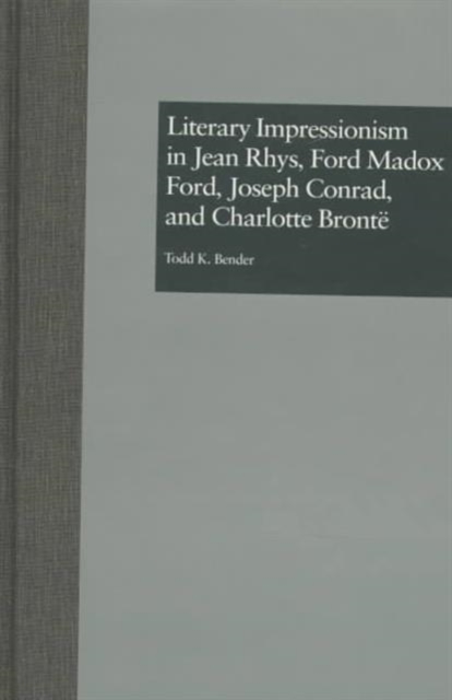 Literary Impressionism in Jean Rhys, Ford Madox Ford, Joseph Conrad, and Charlotte, Hardback Book