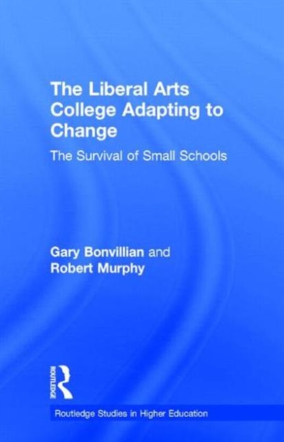 The Liberal Arts College Adapting to Change : The Survival of Small Schools, Hardback Book