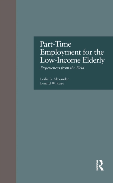 Part-Time Employment for the Low-Income Elderly : Experiences from the Field, Hardback Book