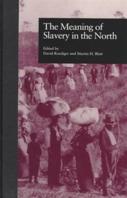 The Meaning of Slavery in the North, Hardback Book