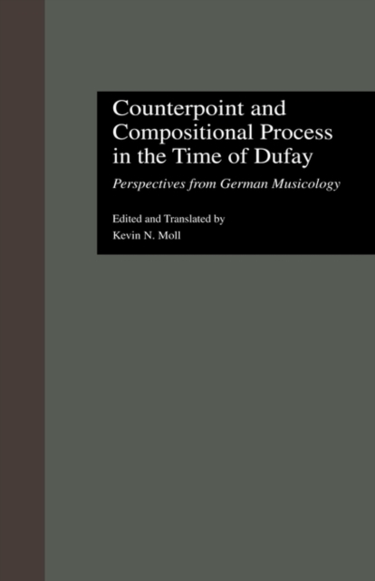 Counterpoint and Compositional Process in the Time of Dufay : Perspectives from German Musicology, Hardback Book