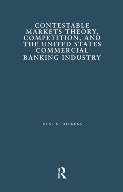 Contestable Markets Theory, Competition, and the United States Commercial Banking Industry, Hardback Book