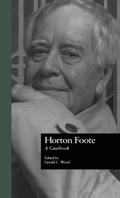 Horton Foote : A Casebook, Hardback Book
