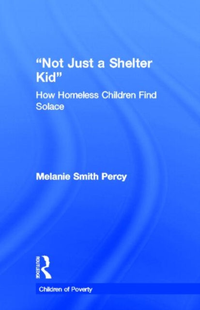 Not Just a Shelter Kid : How Homeless Children Find Solace, Hardback Book