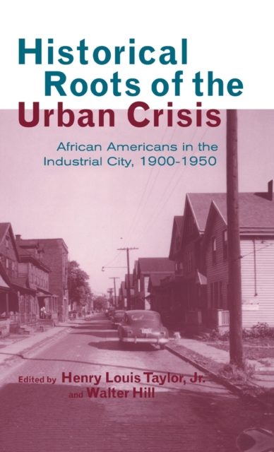 Historical Roots of the Urban Crisis : Blacks in the Industrial City, 1900-1950, Hardback Book