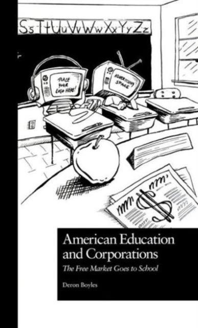 American Education and Corporations : The Free Market Goes to School, Hardback Book