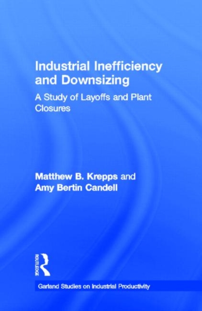 Industrial Inefficiency and Downsizing : A Study of Layoffs and Plant Closures, Hardback Book