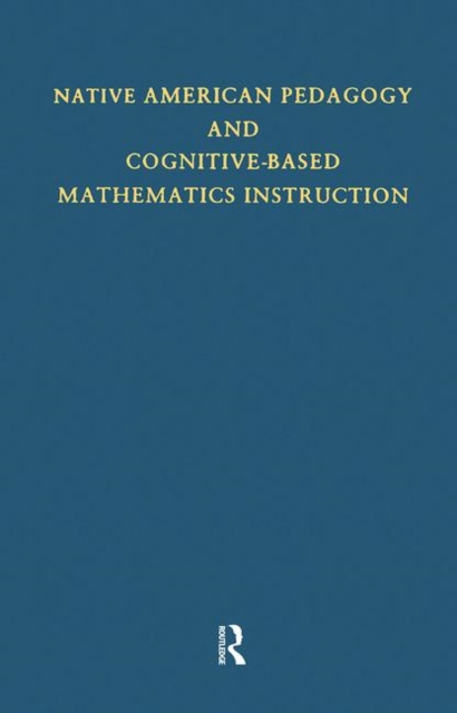 Native American Pedagogy and Cognitive-Based Mathematics Instruction, Hardback Book
