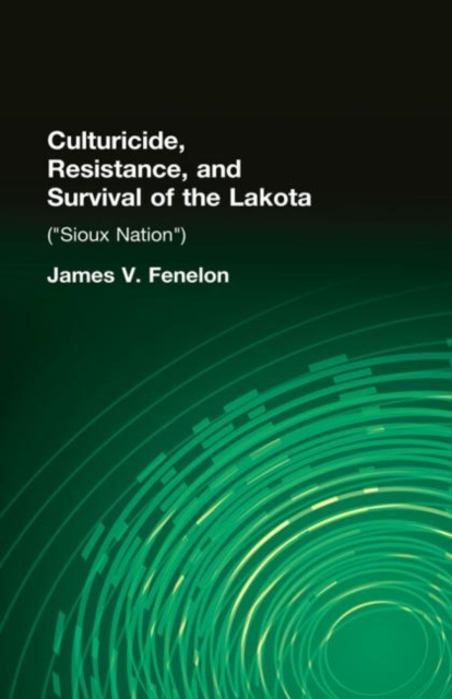 Culturicide, Resistance, and Survival of the Lakota : (Sioux Nation), Hardback Book