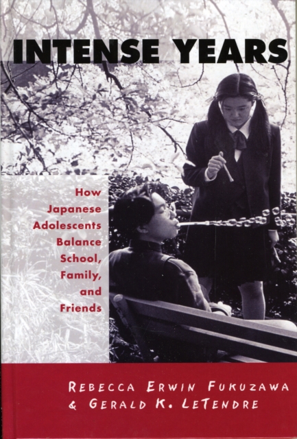 Intense Years : How Japanese Adolescents Balance School, Family and Friends, Hardback Book