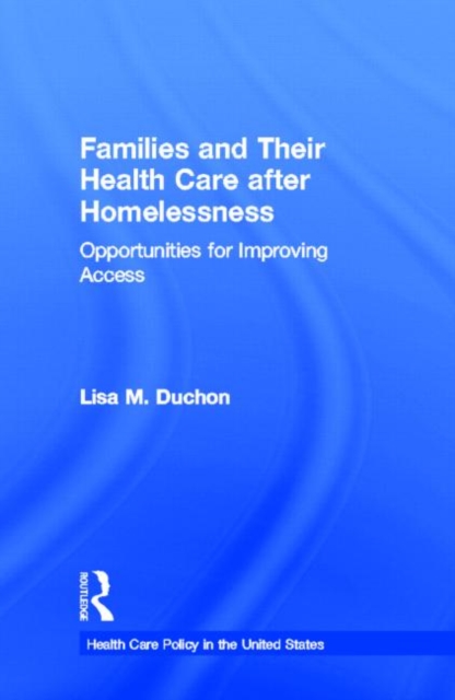 Families and Their Health Care after Homelessness : Opportunities for Improving Access, Hardback Book