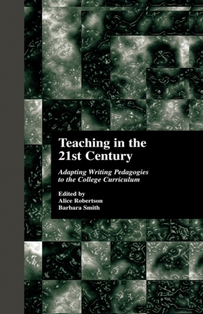 Teaching in the 21st Century : Adapting Writing Pedagogies to the College Curriculum, Hardback Book