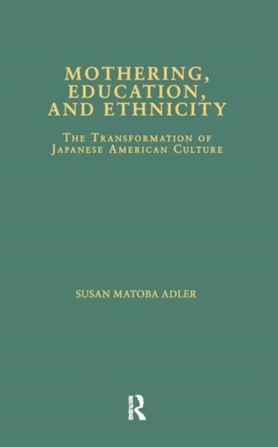 Mothering, Education, and Ethnicity : The Transformation of Japanese American Culture, Hardback Book