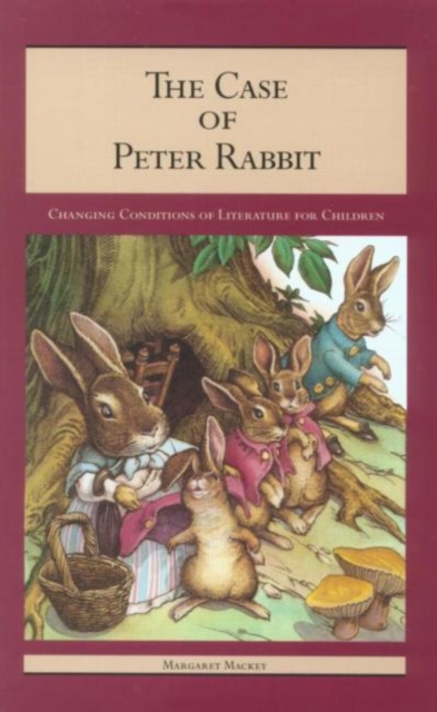 The Case of Peter Rabbit : Changing Conditions of Literature for Children, Paperback / softback Book