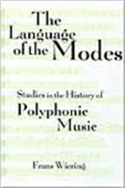 The Language of the Modes : Studies in the History of Polyphonic Modality, Hardback Book
