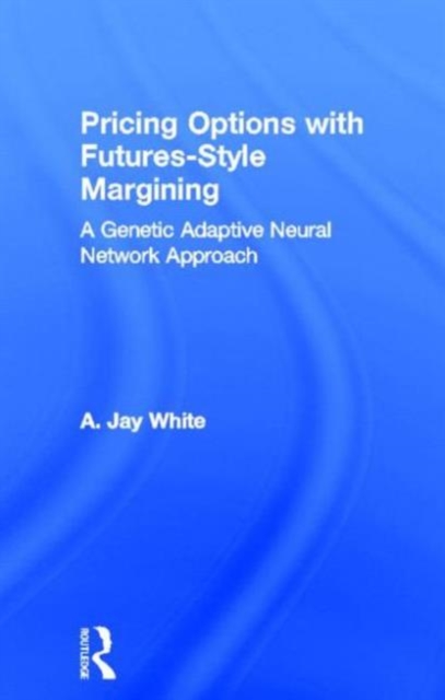 Pricing Options with Futures-Style Margining : A Genetic Adaptive Neural Network Approach, Hardback Book