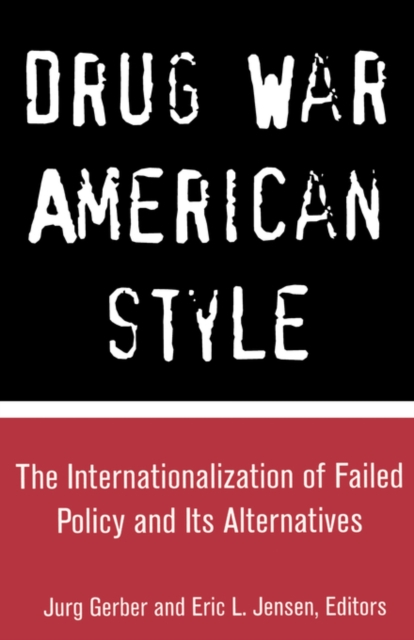 Drug War American Style : The Internationalization of Failed Policy and its Alternatives, Hardback Book