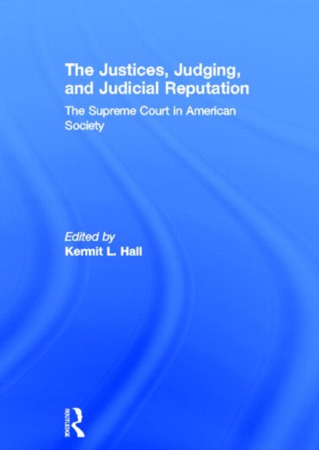 The Justices, Judging, and Judicial Reputation : The Supreme Court in American Society, Hardback Book