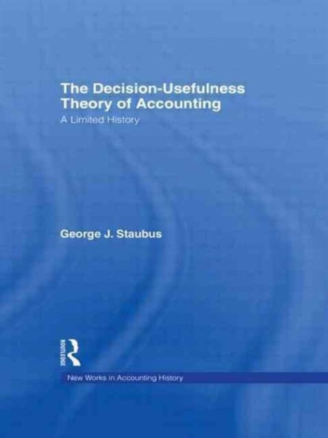 The Decision Usefulness Theory of Accounting : A Limited History, Hardback Book