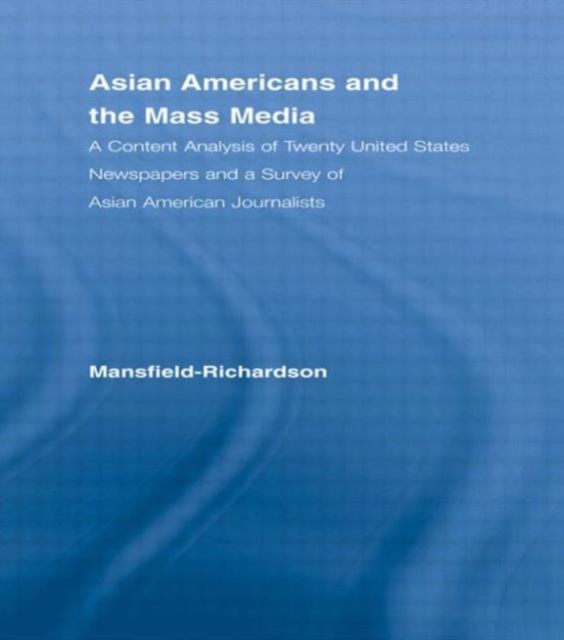 Asian Americans and the Mass Media : A Content Analysis of Twenty United States Newspapers and a Survey of Asian American Journalists, Hardback Book