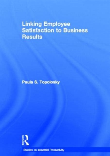 Linking Employee Satisfaction to Business Results, Hardback Book