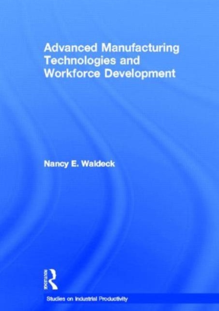 Advanced Manufacturing Technologies and Workforce Development, Hardback Book